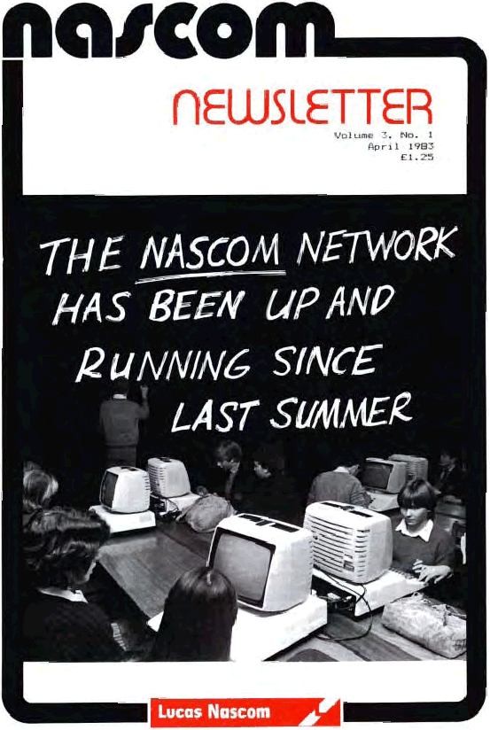 Nascom Newsletter 
Volume 3 Number 1 
April 1983 
 
The Nascom Network has been up and running since last summer